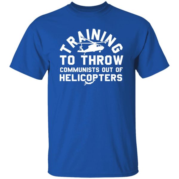 Training To Throw Communists Out Of Helicopters Shirt