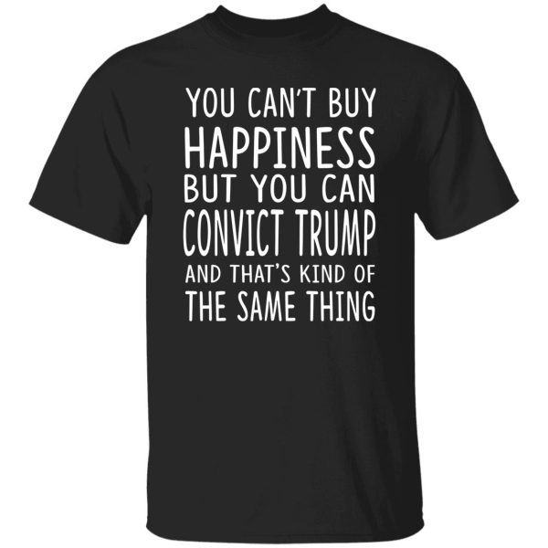 You Can Convict Trump And That’s Kind of The Same Thing Shirt