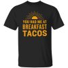 You Had Me At Breakfast Tacos V2 Shirt