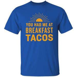 You Had Me At Breakfast Tacos V2 Shirt