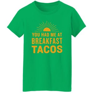 You Had Me At Breakfast Tacos V2 Shirt