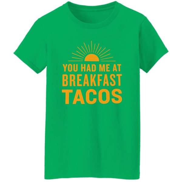 You Had Me At Breakfast Tacos V2 Shirt