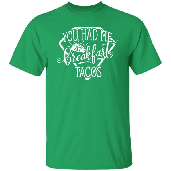 You Had Me At Breakfast Tacos Shirt