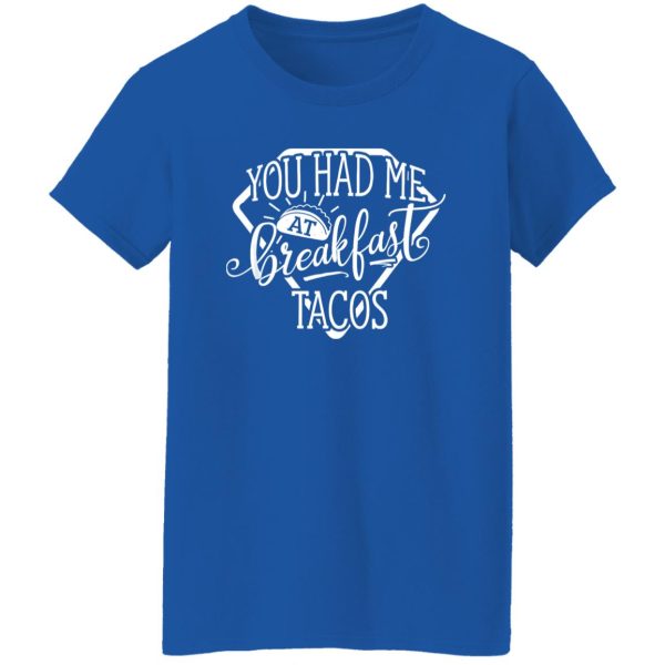 You Had Me At Breakfast Tacos Shirt