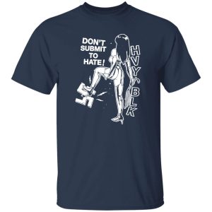 HVY BLK – Don’t Submit To Hate Shirt