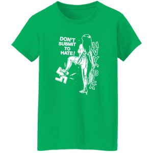 HVY BLK – Don’t Submit To Hate Shirt