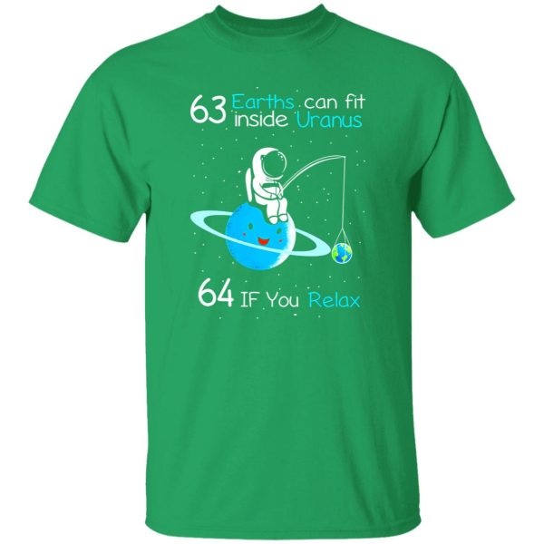 63 Earths Can Fit Inside Uranus 64 If You Relax Shirt