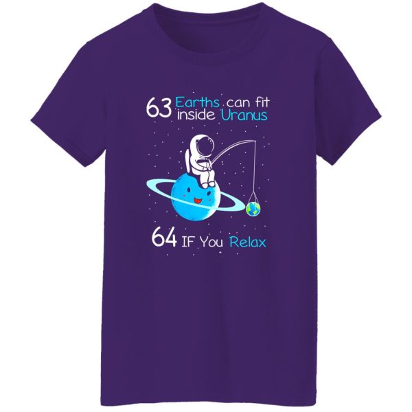 63 Earths Can Fit Inside Uranus 64 If You Relax Shirt