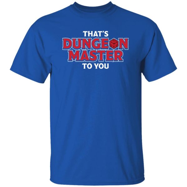 That’s Dungeon Master To You 2 Shirt