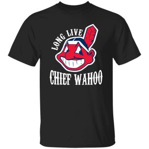 Long Live Chief Wahoo Cleveland Indians Shirt