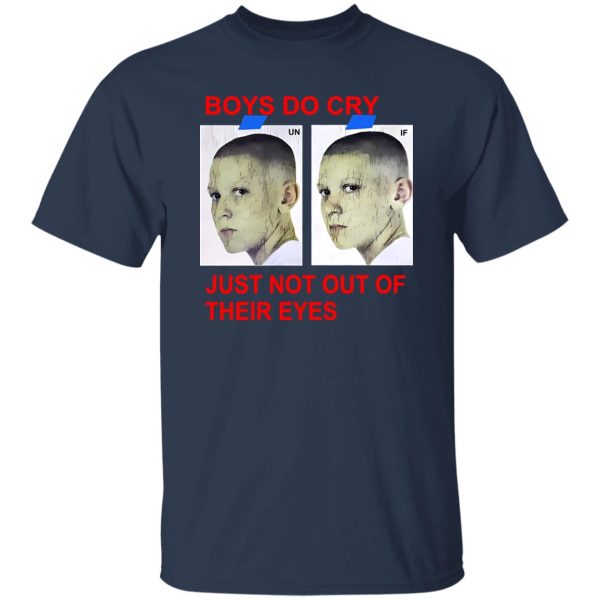 Boys Do Cry Just Not Out Of Their Eyes Shirt