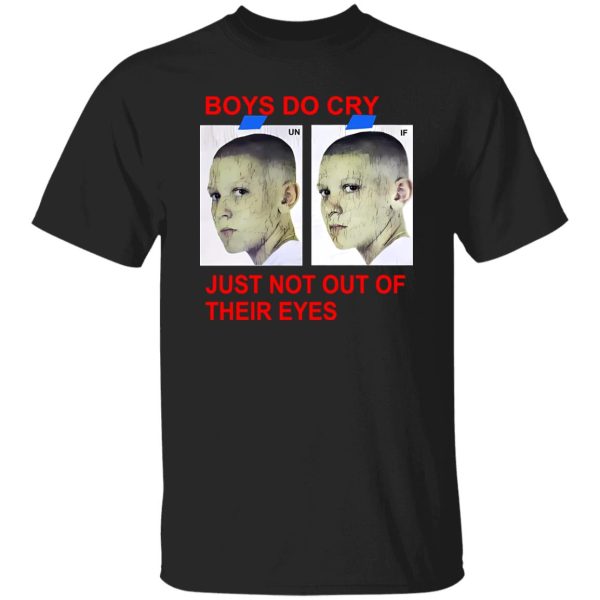 Boys Do Cry Just Not Out Of Their Eyes Shirt