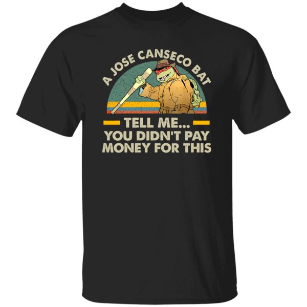 A Jose Canseco Bat Tell Me You Didn’t Pay Money For 2 Shirt