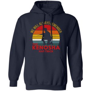 Kyle Rittenhouse We Will Always Remember The Kenosha Hat Trick Shirt