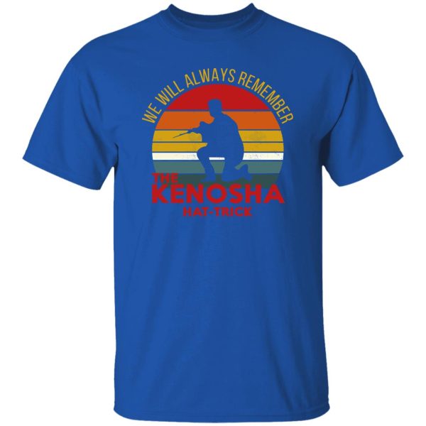 Kyle Rittenhouse We Will Always Remember The Kenosha Hat Trick Shirt