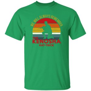 Kyle Rittenhouse We Will Always Remember The Kenosha Hat Trick Shirt