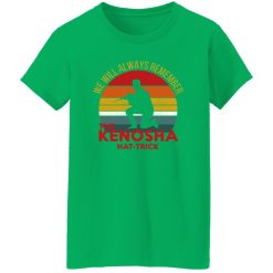 Kyle Rittenhouse We Will Always Remember The Kenosha Hat Trick Shirt