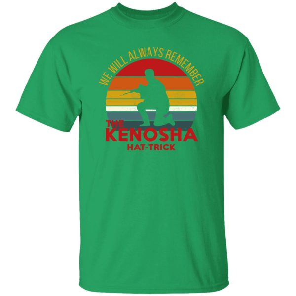 Kyle Rittenhouse We Will Always Remember The Kenosha Hat Trick Shirt