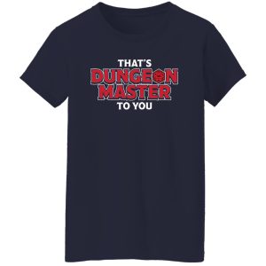 That’s Dungeon Master To You 2 Shirt