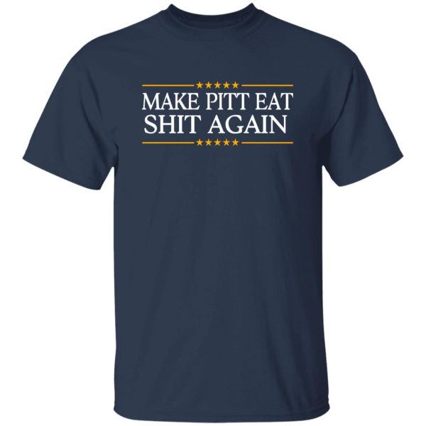 Make Pitt Eat Shit Again Shirt