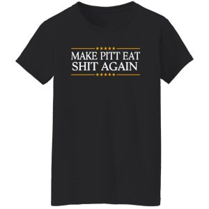 Make Pitt Eat Shit Again Shirt