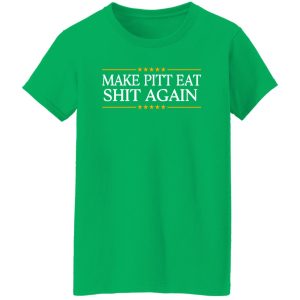 Make Pitt Eat Shit Again Shirt