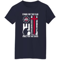 Ohio State Buckeyes Stand For The Flag Kneel For The Cross Buckeye Nation Shirt