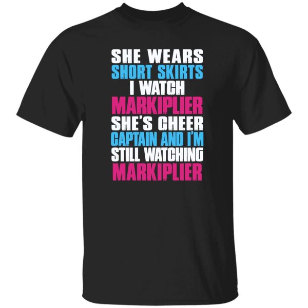 She Wears Short Skirts I Watch Markiplier She’s Cheer Captain And I’m Still Watching Shirt