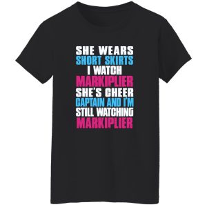 She Wears Short Skirts I Watch Markiplier She’s Cheer Captain And I’m Still Watching Shirt