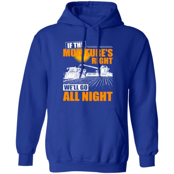 Farmer If The Moisture’s Right We’ll Go All Night Shirt