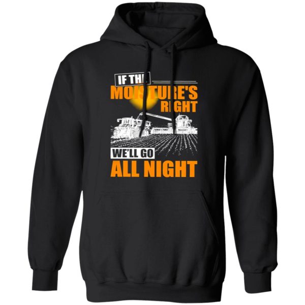 Farmer If The Moisture’s Right We’ll Go All Night Shirt