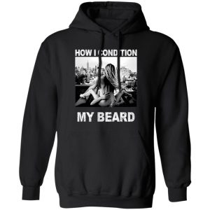 How I Condition My Beard Shirt