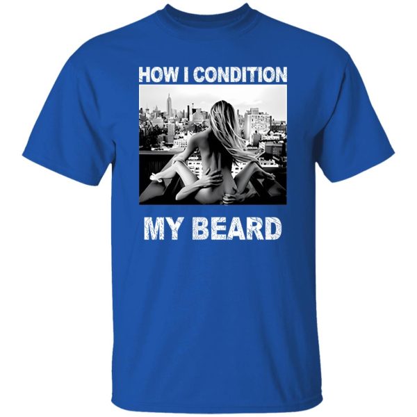 How I Condition My Beard Shirt