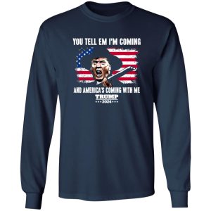 You Tell Em I’ Coming And America’s Coming With Me Donald Trump 2024 Flag Shirt