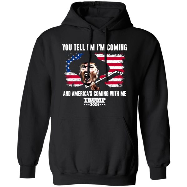 You Tell Em I’ Coming And America’s Coming With Me Donald Trump 2024 Flag Shirt