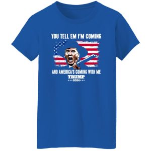 You Tell Em I’ Coming And America’s Coming With Me Donald Trump 2024 Flag Shirt