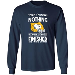 Today I’m Doing Nothing Because I Started Doing It Yesterday And I Wasn’t Finished Shirt