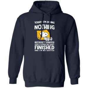 Today I’m Doing Nothing Because I Started Doing It Yesterday And I Wasn’t Finished Shirt