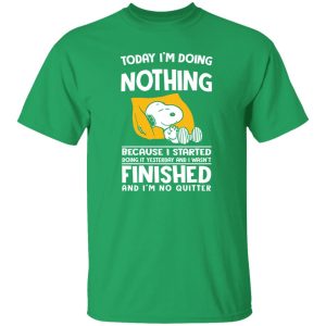 Today I’m Doing Nothing Because I Started Doing It Yesterday And I Wasn’t Finished Shirt