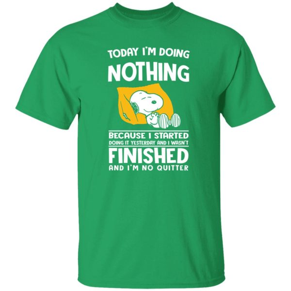 Today I’m Doing Nothing Because I Started Doing It Yesterday And I Wasn’t Finished Shirt