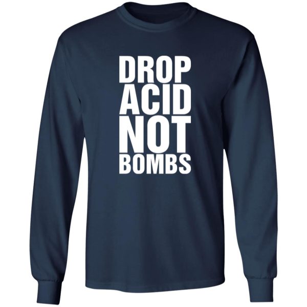 Drop Acid Not Bombs Shirt