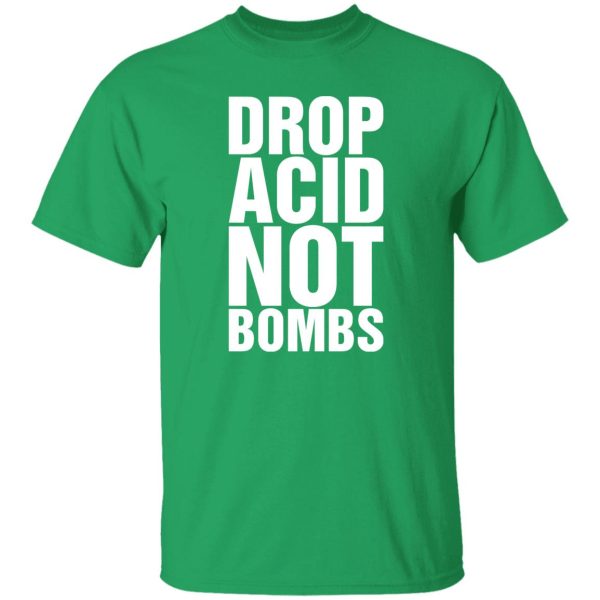 Drop Acid Not Bombs Shirt