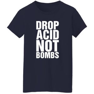 Drop Acid Not Bombs Shirt