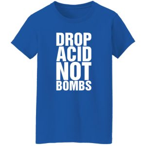 Drop Acid Not Bombs Shirt