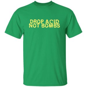 Drop Acid Not Bombs V6 Shirt