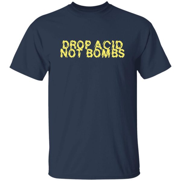 Drop Acid Not Bombs V6 Shirt