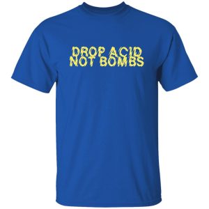 Drop Acid Not Bombs V6 Shirt