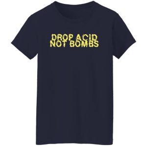 Drop Acid Not Bombs V6 Shirt