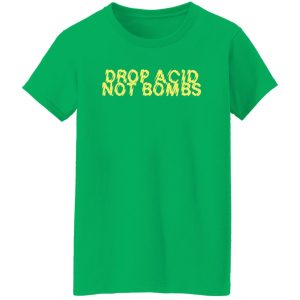 Drop Acid Not Bombs V6 Shirt