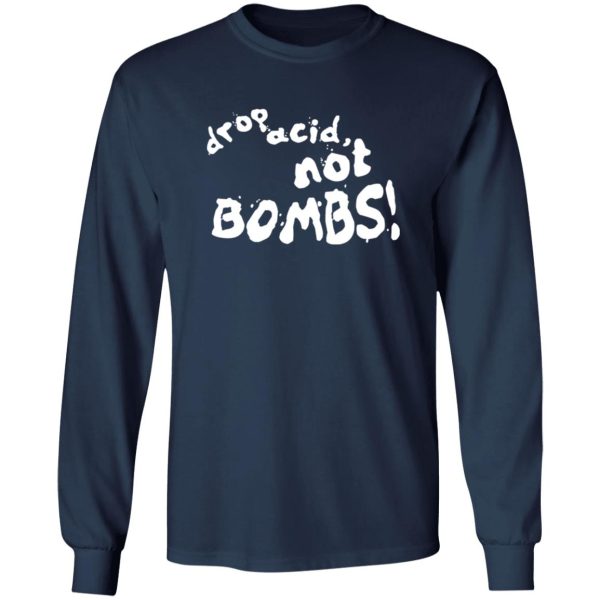 Drop Acid Not Bombs V4 Shirt